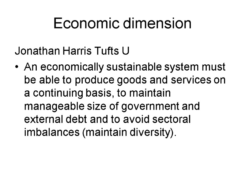 Economic dimension Jonathan Harris Tufts U An economically sustainable system must be able to